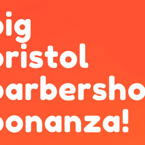 The Big Bristol Barbershop Bonanza